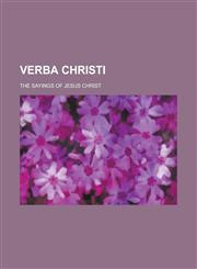 Verba Christi; The Sayings of Jesus Christ,1230002162,9781230002163