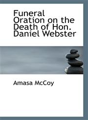 Funeral Oration on the Death of Hon. Daniel Webster,1116968614,9781116968613