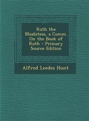 Ruth the Moabitess, a Comm. on the Book of Ruth - Primary Source Edition,1289353883,9781289353889
