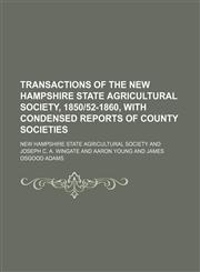 Transactions of the New Hampshire State Agricultural Society, 1850|52-1860, with condensed reports of county societies,1236646509,9781236646507