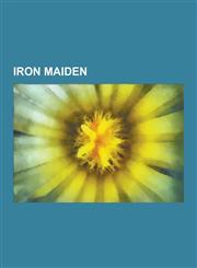 Iron Maiden Iron Maidenin Albumit, Iron Maidenin Kiertueet, Iron Maidenin Singlet, Iron Maidenin Videot, Iron Maidenin Diskografia,1230730257,9781230730257
