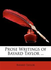 Prose Writings of Bayard Taylor ...,114706315X,9781147063158