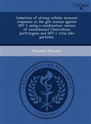 Induction of strong cellular immune responses in the gut mucosa against HIV-1 using a combination vaccine of recombinant Clostridium perfringens and HIV-1 virus like particles.,1243676728,9781243676726