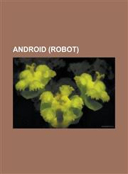 Android (Robot) Android Epistemology, Android Science, Chinese Academy of Sciences, Droid (Robot), Gynoid, Hiroshi Ishiguro, National,1156120128,9781156120125