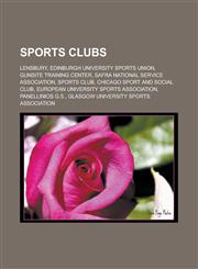 Sports clubs Lensbury, Edinburgh University Sports Union, Gunsite Training Center, SAFRA National Service Association, Sports club, Chicago Sport and Social Club, European University Sports Association, Panellinios G.S.,1156794730,9781156794739