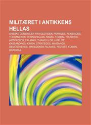Militæret i antikkens Hellas Greske generaler fra oldtiden, Perikles, Alkibiades, Theramenes, Thrasybulos, Nikias, Trirem, Thukydid,1232789496,9781232789499