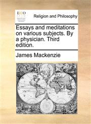 Essays and meditations on various subjects. By a physician. Third edition.,1170549535,9781170549537