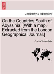 On the Countries South of Abyssinia. [With a map. Extracted from the London Geographical Journal.],1241523983,9781241523985