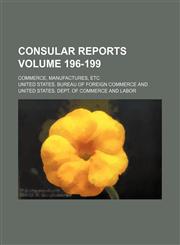 Consular reports Volume 196-199; Commerce, manufactures, etc,1231121807,9781231121801