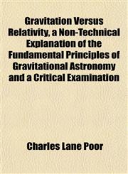Gravitation Versus Relativity, a Non-Technical Explanation of the Fundamental Principles of Gravitational Astronomy and a Critical Examination,1152534041,9781152534049
