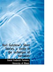 Karl Gutzkow's Short Stories, a study in the technique of narration,1115863959,9781115863957