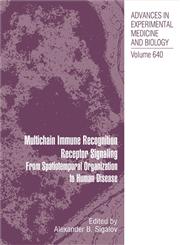 Multichain Immune Recognition Receptor Signaling From Spatiotemporal Organization to Human Disease 1st Edition,0387097880,9780387097886