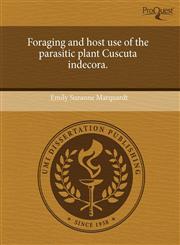 Foraging and host use of the parasitic plant Cuscuta indecora.,1244065560,9781244065567