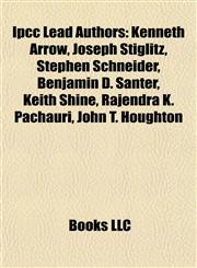 Ipcc Lead Authors Kenneth Arrow, Joseph Stiglitz, Stephen Schneider, Benjamin D. Santer, Keith Shine, Rajendra K. Pachauri, John T. Houghton,1155532805,9781155532806
