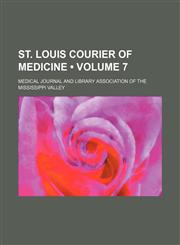 St. Louis courier of medicine (Volume 7),1458851435,9781458851437
