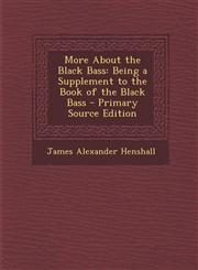 More about the Black Bass Being a Supplement to the Book of the Black Bass,1289740593,9781289740597