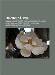 G8-Orszagok Kanada, Olaszorszag, Amerikai Egyesult Allamok, Nemetorszag, Japan, Egyesult Kiralysag, Oroszorszag, Franciaorszag,1232917087,9781232917083