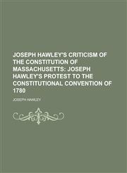 Joseph Hawley's Criticism of the Constitution of Massachusetts,1236880935,9781236880932