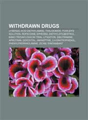 Withdrawn drugs Lysergic acid diethylamide, Thalidomide, Fowler's solution, Rofecoxib, Ephedra, Diethylstilbestrol,1155878485,9781155878485