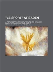 "Le sport" at Baden; A picture of watering-place life and manners,1151612464,9781151612465