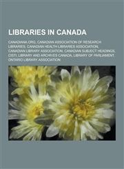 Libraries in Canada Canadiana.Org, Canadian Association of Research Libraries, Canadian Health Libraries Association, Canadian Library Ass,1230611193,9781230611198