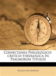 Coniectanea Philologico-critico-theologica In Psalmorum Titulos,1175431109,9781175431103