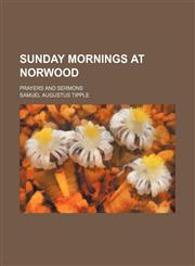 Sunday Mornings at Norwood; Prayers and Sermons,1150049235,9781150049231