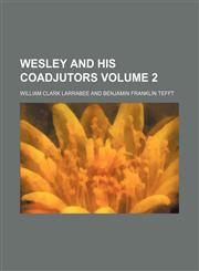 Wesley and his coadjutors Volume 2,115211221X,9781152112216