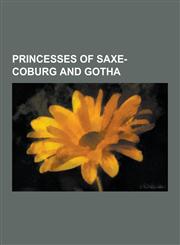 Princesses of Saxe-Coburg and Gotha Astrid of Sweden, Lilian, Princess of Rethy, Princess Victoria Melita of Saxe-Coburg and Gotha, Princess Clementi,1230498052,9781230498058