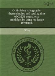 Optimizing voltage gain, thermal noise, and settling time of CMOS operational amplifiers by using moderate inversion.,1243801557,9781243801555