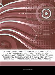 Articles On Albany-colonie Yankees Players, including Derek Jeter, Mariano Rivera, Doug Drabek, Bernie Williams, Andy Pettitte, Oscar AzÃ³car, Jorge Posada, Ron Guidry, Deion Sanders, J. T. Snow, Mike Witt, Al Leiter,1243271418,9781243271419
