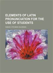 Elements of Latin pronunciation for the use of students,1236466799,9781236466792