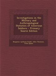 Investigations in the Military and Anthropological Statistics of American Soldiers - Primary Source Edition,1294422138,9781294422136