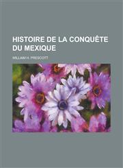 Histoire de La Conquete Du Mexique,1155057686,9781155057682