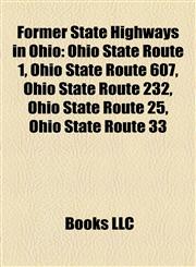 Former State Highways in Ohio Ohio State Route 1, Ohio State Route 607, Ohio State Route 232, Ohio State Route 25, Ohio State Route 33,1157444806,9781157444800