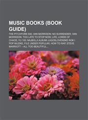 Music books (Book Guide) The Pitchfork 500, Van Morrison: No Surrender, Van Morrison: Too Late to Stop Now, Life, Lords of Chaos,1156783151,9781156783153