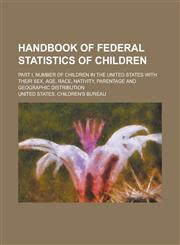 Handbook of Federal Statistics of Children,1152932144,9781152932142