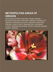 Metropolitan areas of Oregon Portland metropolitan area, Salem, Oregon metropolitan area, Portland, Oregon, Oregon City, Oregon,1157877893,9781157877899