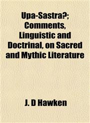 Upa-Sastrā; Comments, Linguistic and Doctrinal, on Sacred and Mythic Literature,1152195018,9781152195011