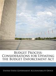 Budget Process Considerations for Updating the Budget Enforcement Act,1240678029,9781240678020