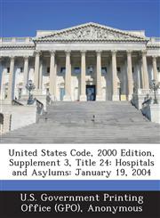 United States Code, 2000 Edition, Supplement 3, Title 24 Hospitals and Asylums: January 19, 2004,1289379114,9781289379117