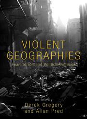 Violent Geographies Fear, Terror, and Political Violence,041595147X,9780415951470