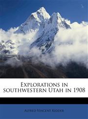 Explorations in southwestern Utah in 1908,1178581136,9781178581133