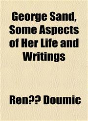 George Sand, Some Aspects of Her Life and Writings,1150065850,9781150065859