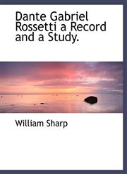 Dante Gabriel Rossetti a Record and a Study.,1140130307,9781140130307