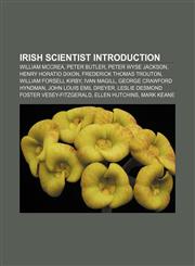 Irish scientist Introduction William McCrea, Peter Butler, Peter Wyse Jackson, Henry Horatio Dixon, Frederick Thomas Trouton,1233080547,9781233080540