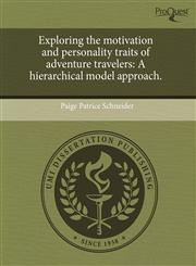 Exploring the motivation and personality traits of adventure travelers A hierarchical model approach.,1244663441,9781244663442