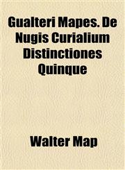 Gualteri Mapes. De Nugis Curialium Distinctiones Quinque,1152276972,9781152276970