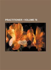 Practitioner (Volume 76),1153992159,9781153992152