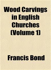 Wood Carvings in English Churches (Volume 1),115321279X,9781153212793